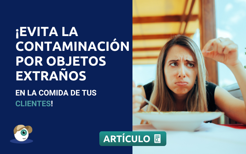 ¡Evita la contaminación por objetos extraños en la comida de tus clientes!