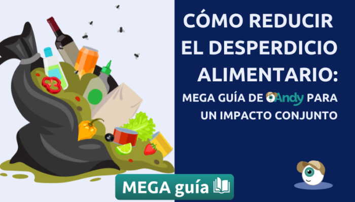 Como reducir el desperdicio alimentario: Mega Guía de Andy