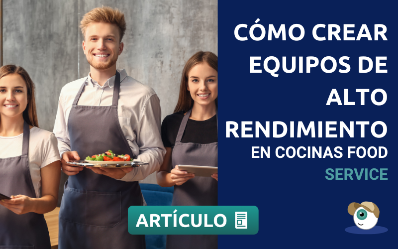 Cómo crear equipos de Alto Rendimiento en cocinas food service