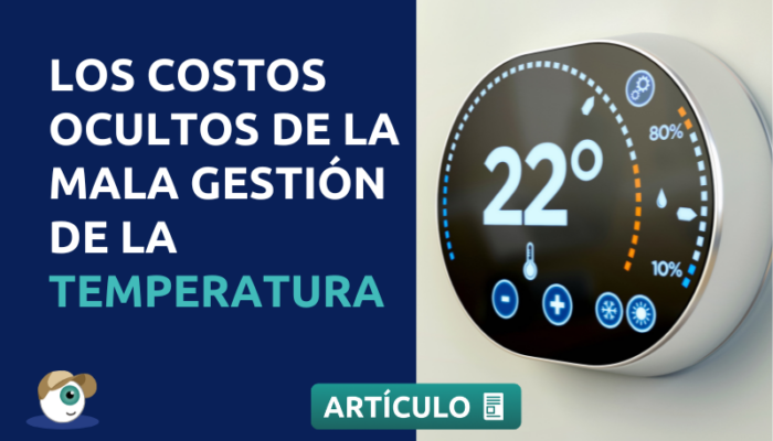 Los costos ocultos de la mala gestión de la temperatura (y cómo solucionarlos fácilmente)
