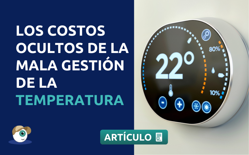 Los costos ocultos de la mala gestión de la temperatura (y cómo solucionarlos fácilmente)