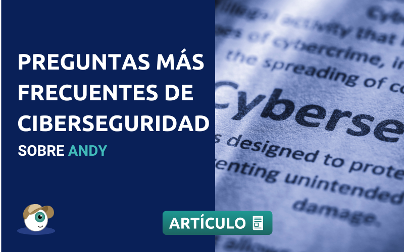 Preguntas Más Frecuentas de Ciberseguridad sobre Andy