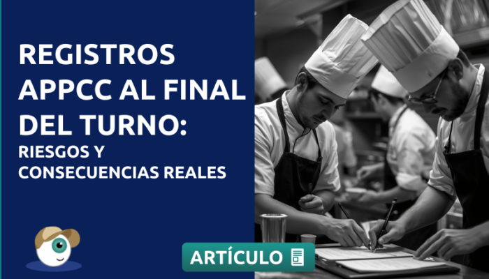 Registros APPCC al final del turno: riesgos y consecuencias reales