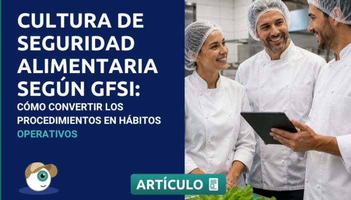 Cultura de seguridad alimentaria según GFSI: cómo convertir los procedimientos en hábitos operativos